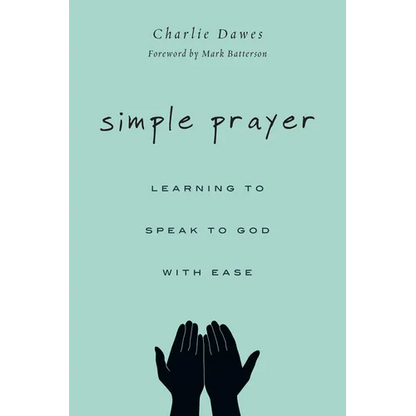 Simple Prayer: Learning to Speak to God with Ease - Paperback