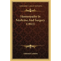 Homeopathy In Medicine And Surgery (1913) - Paperback