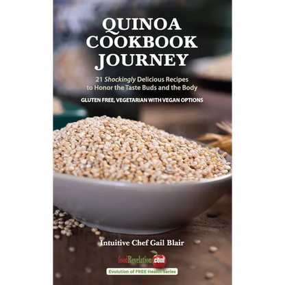 Quinoa Cookbook Journey: 21 Shockingly Delicious Recipes to Honor the Taste Buds and the Body - Hardcover