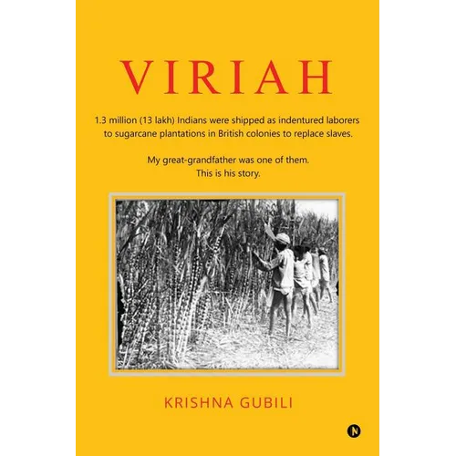 Viriah: "1.3 million (13 lakh) Indians were shipped as indentured laborers to sugarcane plantations in British colonies to rep - Paperback