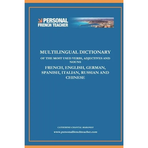Multilingual Dictionary of the Most Used Verbs, Adjectives and Nouns in French, English, German, Spanish, Italian, Russian and Chinese: Learn the 500 - Paperback