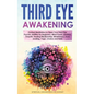 Third Eye Awakening: Guided Meditation to Open Your Third Eye. Psychic Abilities for Beginners, Mind Power, Intuition, Empath, Healing Medi - Paperback