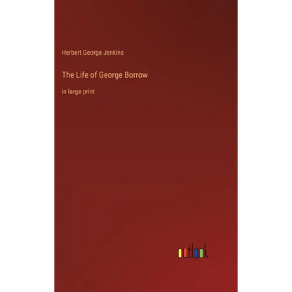 The Life of George Borrow: in large print - Hardcover