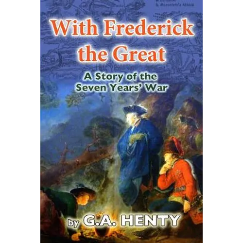 With Frederick the Great: A Tale of the Seven Years' War - Paperback