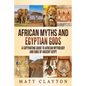 African Myths and Egyptian Gods: A Captivating Guide to African Mythology and Gods of Ancient Egypt - Paperback
