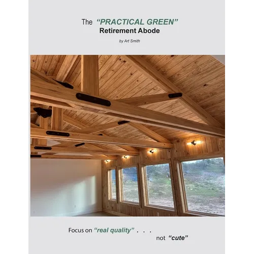 The "Practical Green" Retirement Abode: Focus on "real quality". . . not 'cute" - Paperback