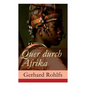 Quer durch Afrika: Die Erstdurchquerung der Sahara vom Mittelmeer zum Golf von Guinea 1865 - 1867 - Paperback