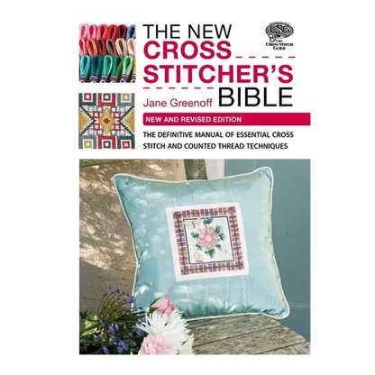 The New Cross Stitcher's Bible: The Definitive Manual of Essential Cross Stitch and Counted Thread Techniques - Paperback