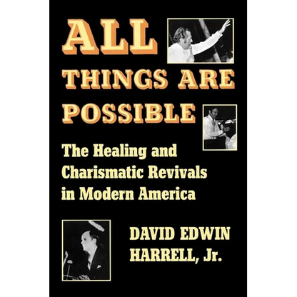 All Things Are Possible: The Healing and Charismatic Revivals in Modern America - Paperback