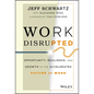 Work Disrupted: Opportunity, Resilience, and Growth in the Accelerated Future of Work - Hardcover