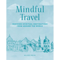 Mindful Travel: Inspiring Spiritual Destinations from Around the World - Hardcover