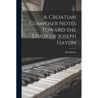 A Croatian Composer Notes Toward the Study of Joseph Haydn - Paperback