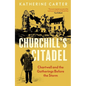Churchill's Citadel: Chartwell and the Gatherings Before the Storm - Hardcover
