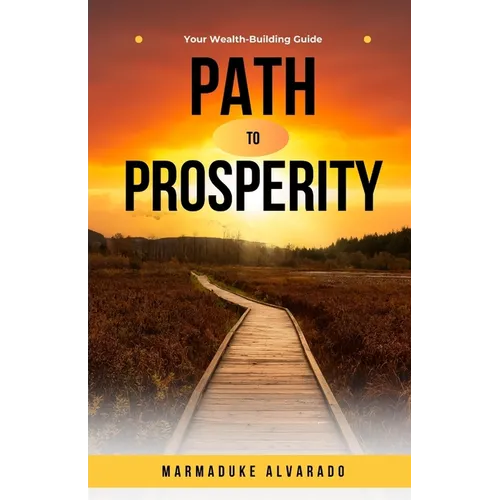 Path to Prosperity: Your Wealth-Building Guide - Paperback