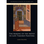 The Making of the Artist in Late Timurid Painting - Paperback