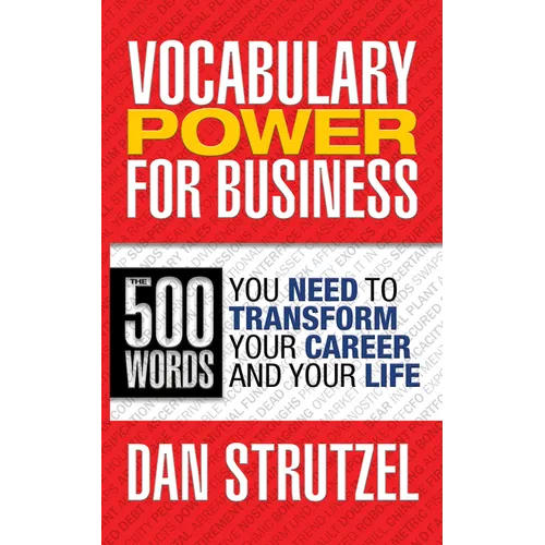 Vocabulary Power for Business: 500 Words You Need to Transform Your Career and Your Life: 500 Words You Need to Transform Your Career and Your Life - Paperback