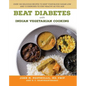 Beat Diabetes with Indian Vegetarian Cooking: Over 100 Delicious Recipes to Keep Your Blood Sugar Low and 12 Exercises to Stay Healthy as You Age - Paperback