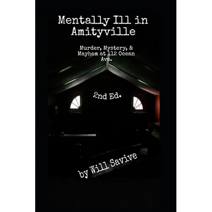 Mentally Ill in Amityville: Murder, Mystery, & Mayhem at 112 Ocean Ave. (2nd Edition) - Paperback