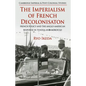 The Imperialism of French Decolonisaton: French Policy and the Anglo-American Response in Tunisia and Morocco - Hardcover