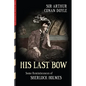 His Last Bow (Illustrated): Some Reminiscences of Sherlock Holmes - Paperback