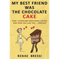 My Best Friend Was The Chocolate Cake: How I Overcame Emotional Eating And How You Can Too... Forever - Paperback