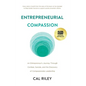 Entrepreneurial Compassion: An Entrepreneur's Journey Through Combat, Suicide, and the Discovery of Compassionate Leadership - Hardcover