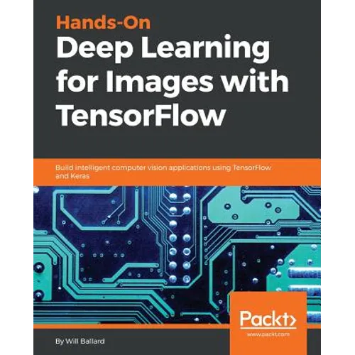 Hands-On Deep Learning for Images with TensorFlow: Build intelligent computer vision applications using TensorFlow and Keras - Paperback
