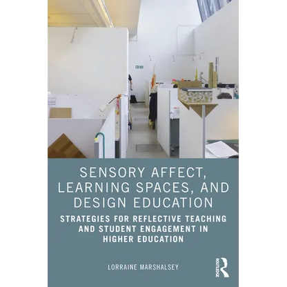 Sensory Affect, Learning Spaces, and Design Education: Strategies for Reflective Teaching and Student Engagement in Higher Education - Paperback