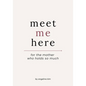 Meet Me Here: For The Mother Who Holds So Much - Paperback