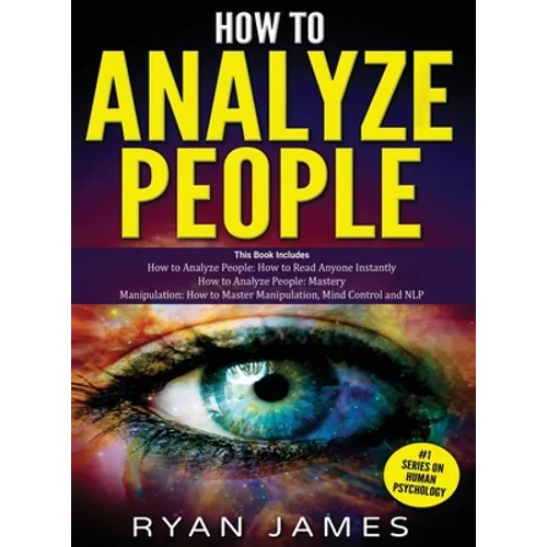 How to Analyze People: 3 Books in 1 - How to Master the Art of Reading and Influencing Anyone Instantly Using Body Language, Human Psychology - Hardcover