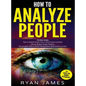 How to Analyze People: 3 Books in 1 - How to Master the Art of Reading and Influencing Anyone Instantly Using Body Language, Human Psychology - Hardcover