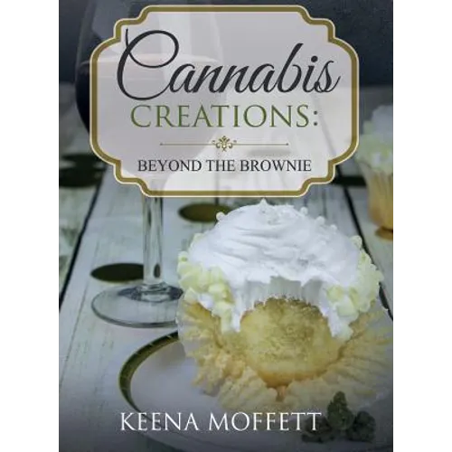 Cannabis Creations: Beyond the Brownie - Hardcover