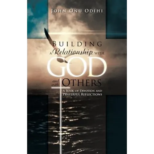 Building a Relationship with God and with Others: A Book of Devotion and Prayerful Reflections - Paperback