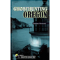 Ghosthunting Oregon - Hardcover