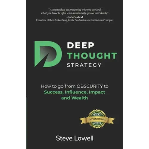 Deep Thought Strategy: How to go from OBSCURITY to Success, Influence, Impact and Wealth - Paperback