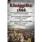 Königgrätz: 1866: the Epic Conflict of the Seven Week's War between Prussia & Austria-The Campaign of Königgrätz by Arthur L. Wagner with a Short Illu - Paperback