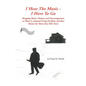 I Hear the Music-I Have to Go: Bringing Music, Humor, and Encouragement to Those in Assisted Living Facilities and Rest Homes for More Than Fifty Yea - Paperback
