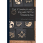 The Compass and Square With Symbolism: For Women Only: For Women Only - Paperback