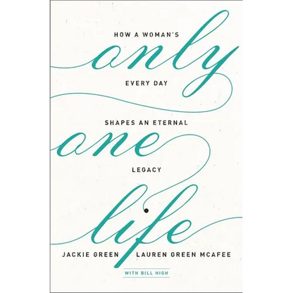 The Only One Life: How a Woman's Every Day Shapes an Eternal Legacy - Paperback