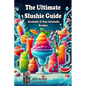 The Ultimate Slushie Guide: Alcoholic & Non-Alcoholic Recipes + Ninja SLUSHi Bonus Section - Paperback