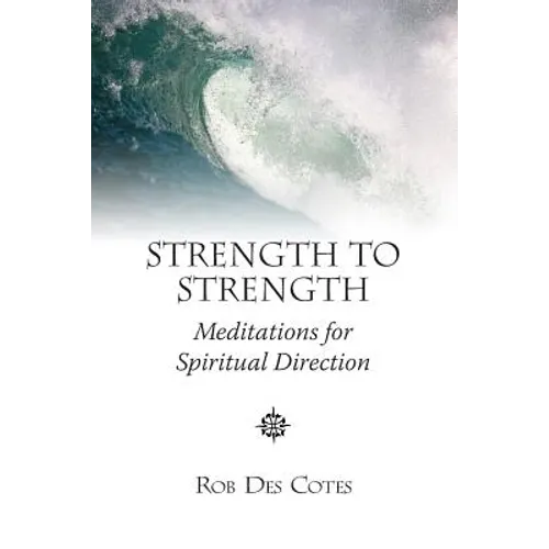 Strength to Strength: Meditations for Spiritual Direction - Paperback