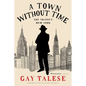 A Town Without Time: Gay Talese's New York - Hardcover