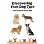 Discovering Your Dog Type: A New System for Understanding Yourself and Others, Improving Your Relationships, and Getting What You Want in Life - Paperback