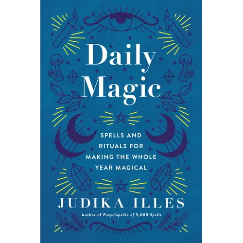 Daily Magic: Spells and Rituals for Making the Whole Year Magical - Hardcover