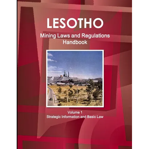 Lesotho Mining Laws and Regulations Handbook Volume 1 Strategic Information and Basic Law - Paperback