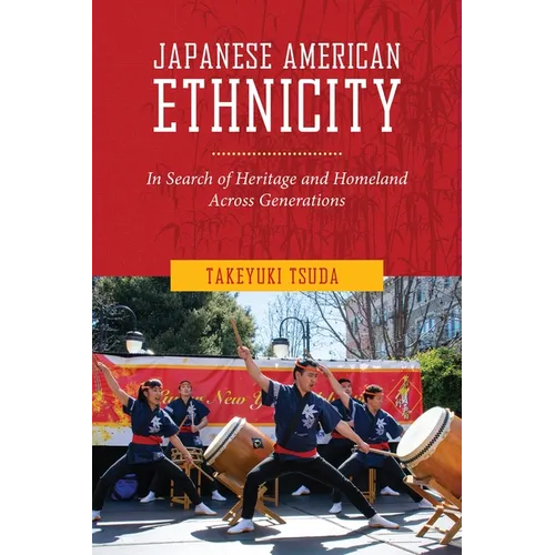 Japanese American Ethnicity: In Search of Heritage and Homeland Across Generations - Paperback