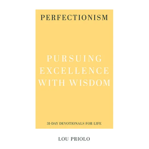 Perfectionism: Pursuing Excellence with Wisdom - Paperback