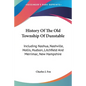 History Of The Old Township Of Dunstable: Including Nashua, Nashville, Hollis, Hudson, Litchfield And Merrimac, New Hampshire - Paperback