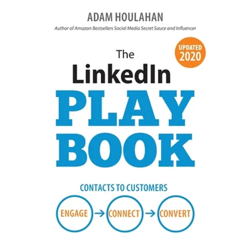 The LinkedIn Playbook: Contacts to Customers. Engage. Connect. Convert. - Paperback