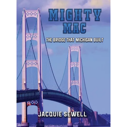 Mighty Mac: The Bridge That Michigan Built - Hardcover